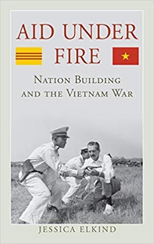 Aid Under Fire: Nation Building and the Vietnam War
