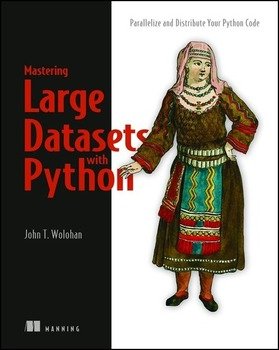 Mastering Large Datasets with Python: Parallelize and Distribute Your Python Code