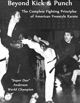 Beyond Kick & Punch: The Complete Fighting Principles of American Freestyle Karate