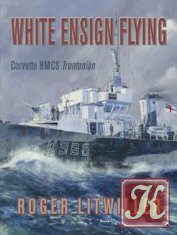 White Ensign Flying: Corvette HMCS Trentonian