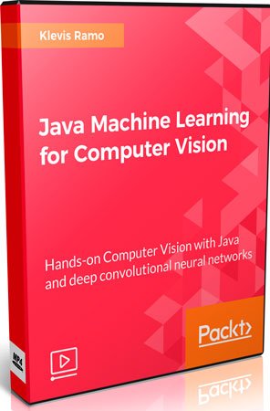 Java Machine Learning for Computer Vision