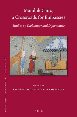 Mamluk Cairo, a Crossroads for Embassies: Studies on Diplomacy and Diplomatics