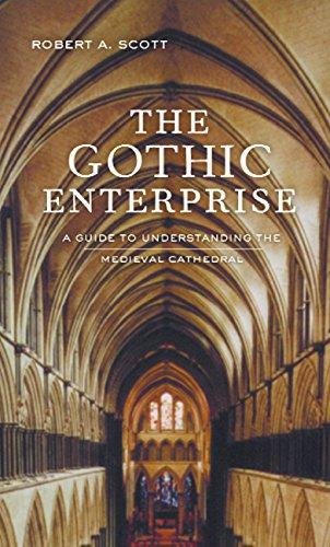 The Gothic Enterprise: A Guide to Understanding the Medieval Cathedral