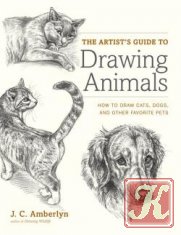 The Artist&039;s Guide to Drawing Animals: How to Draw Cats, Dogs, and Other Favorite Pets