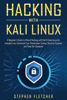 Hacking with Kali Linux: A Beginner&039;s Guide to Ethical Hacking with Kali & Cybersecurity, Includes Linux Command Line, Penetration Testing, Security Systems and Tools for Computer