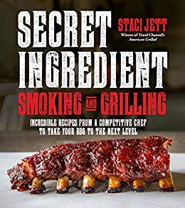 Secret Ingredient Smoking and Grilling: Incredible Recipes From A Competitive Chef To Take Your BBQ to the Next Level