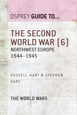 The Second World War, Volume 6: Northwest Europe 1944–1945 (Guide to...)