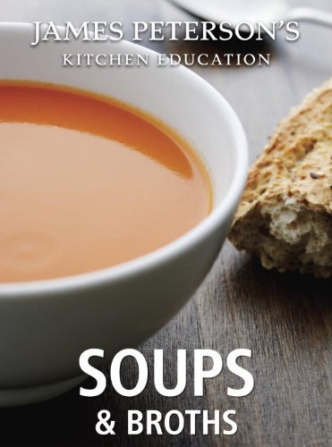 Soups and Broths James Petersons Kitchen Education Recipes and Techniques from Cooking