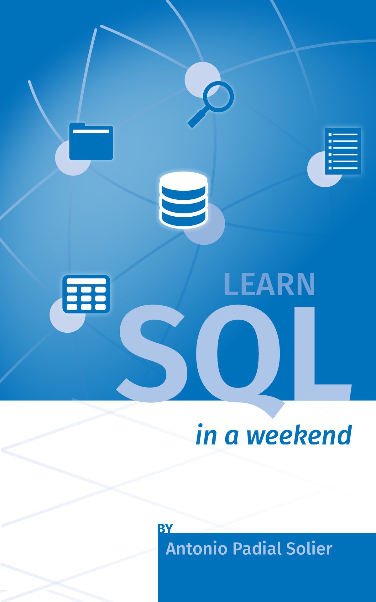 Learn SQL in a weekend: The definitive guide for creating and querying databases