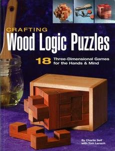 Crafting Wood Logic Puzzles: 18 Three-dimensional Games for the Hands and Mind