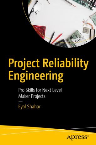Project Reliability Engineering: Pro Skills for Next Level Maker Projects