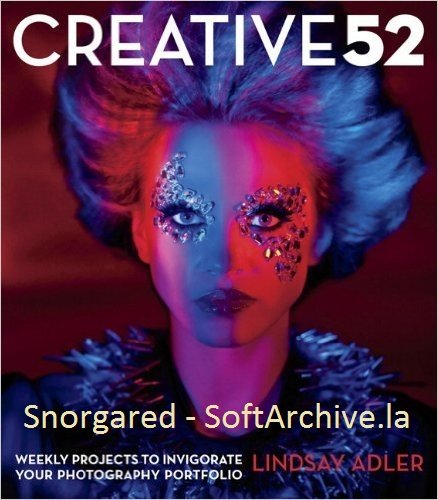 Creative 52: Weekly Projects to Invigorate Your Photography Portfolio