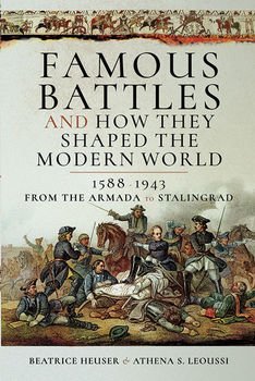 Famous Battles and How They Shaped the Modern World 1588-1943: From the Armada to Stalingradn