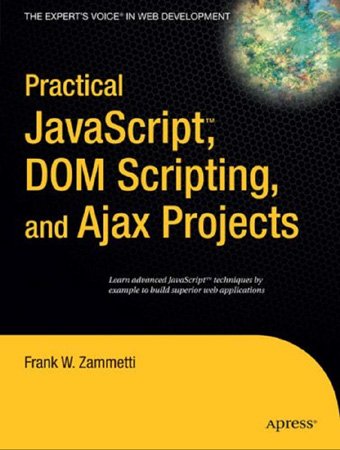 Practical javascript, DOM Scripting and Ajax Projects (+code)