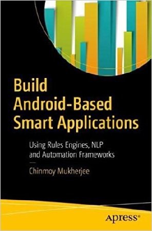 Build Android-Based Smart Applications: Using Rules Engines, NLP and Automation Frameworks
