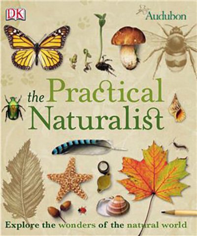 The Practical Naturalist: Explore the Wonders of the Natural World
