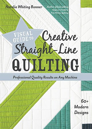 Visual Guide to Creative Straight-Line Quilting: Professional-Quality Results on Any Machine; 60+ Modern Designs
