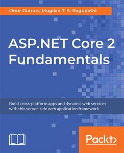 ASP.NET Core 2 Fundamentals: Build cross-platform apps and dynamic web services with this server-side web application framework