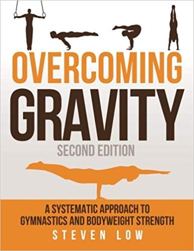Overcoming Gravity: A Systematic Approach to Gymnastics and Bodyweight Strength, Second Edition