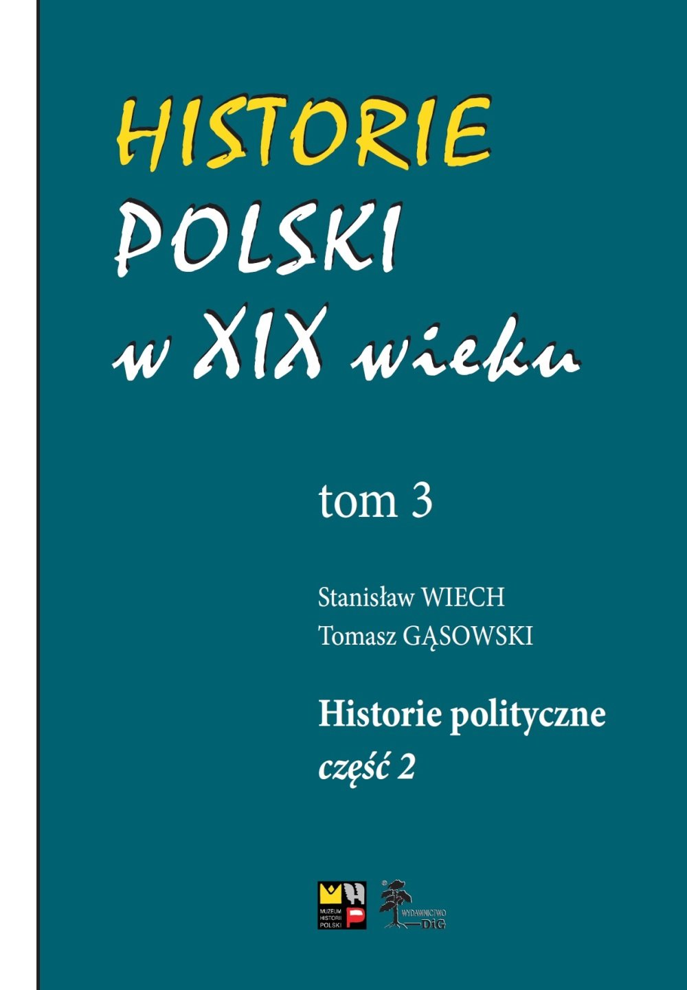 Historie Polski w XIX wieku. T. 3, Historie polityczne. Cz. 2