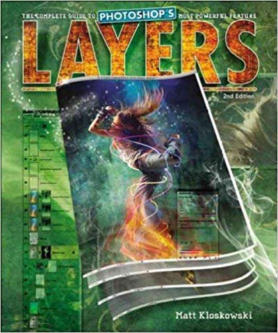 Layers: The Complete Guide to Photoshops Most Powerful Feature (2nd Edition)
