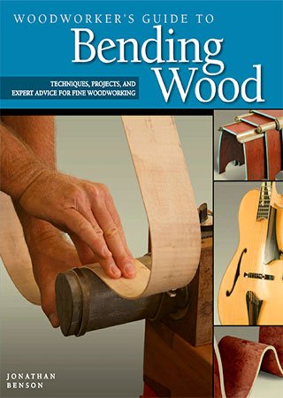 Woodworker&039;s Guide to Bending Wood: Techniques, Projects and Expert Advice for Fine Woodworking