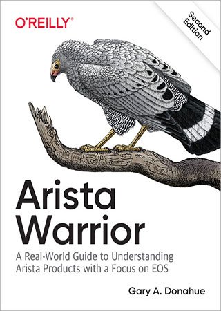 Arista Warrior: Arista Products with a Focus on EOS, 2nd Edition