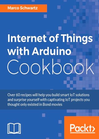 Internet of Things with Arduino Cookbook (+code)