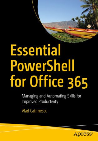 Essential PowerShell for Office 365: Managing and Automating Skills for Improved Productivity (+code)