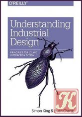 Understanding Industrial Design: Principles for UX and Interaction Design
