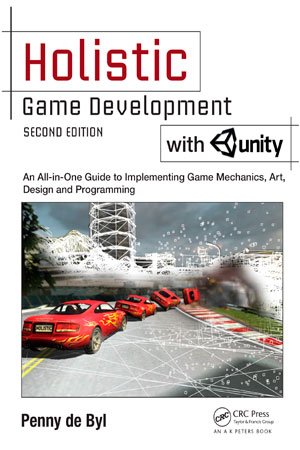 Holistic Game Development with Unity: An All-in-One Guide to Implementing Game Mechanics, Art, Design and Programming, 2nd Edition