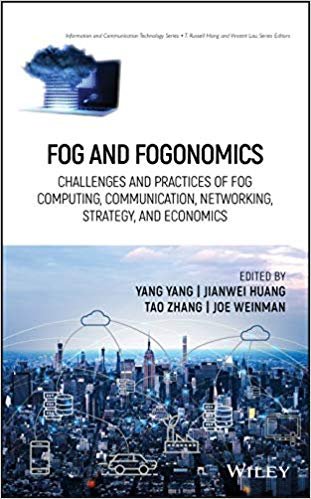 Fog and Fogonomics: Challenges and Practices of Fog Computing, Communication, Networking, Strategy, and Economics