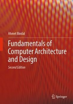 Fundamentals of Computer Architecture and Design, Second Edition