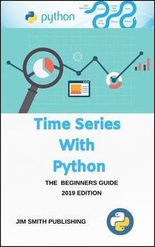 Time Series with Python: A Beginner’s Guide. 2019 Edition
