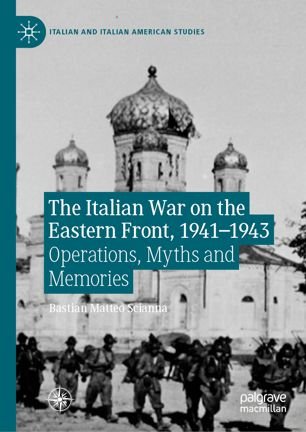 The Italian War on the Eastern Front, 1941–1943: Operations, Myths and Memories