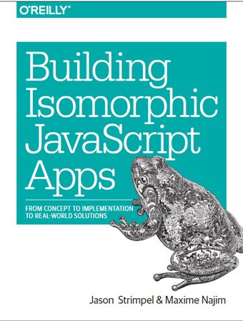 Building Isomorphic JavaScript Apps: From Concept to Implementation to Real-World Solutions