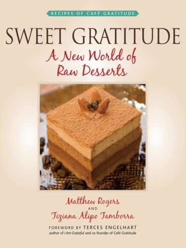 Sweet Gratitude: A New World of Raw Desserts by Matthew Rogers