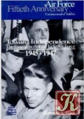 Toward Independence: The Emergence of the USAF, 1945-1947