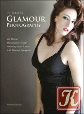 Joe Farace&039;s Glamour Photography: The Digital Photographer&039;s Guide to Getting Great Results with Minimal Equipment