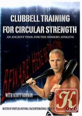 Clubbell Training For Circular Strength: An Ancient Tool for the Modern Athlete