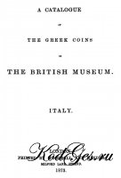 A catalogue of the Greek coins in the British Museum. Italy