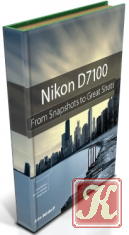 Nikon D7100. From Snapshots to Great Shots